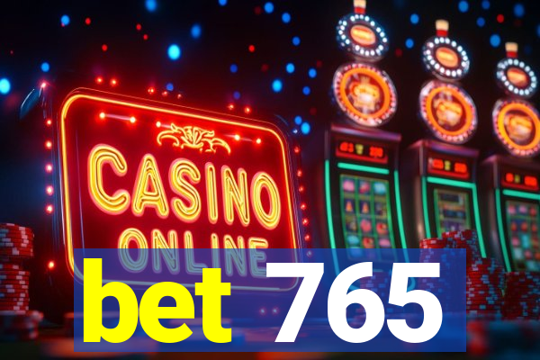 bet 765
